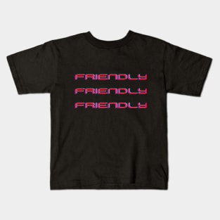 Friendly Friendly Friendly Kids T-Shirt